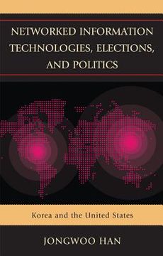 portada Networked Information Technologies, Elections, and Politics: Korea and the United States (en Inglés)