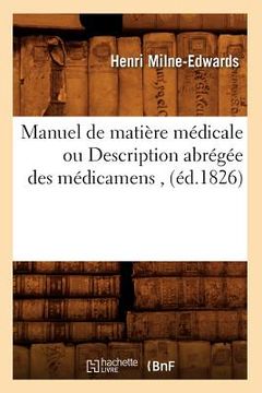 portada Manuel de Matière Médicale Ou Description Abrégée Des Médicamens, (Éd.1826) (en Francés)