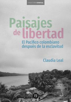 portada Paisajes de libertad: El Pacífico colombiano después de la esclavitud