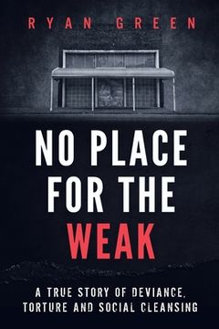 portada No Place for the Weak: A True Story of Deviance, Torture and Social Cleansing