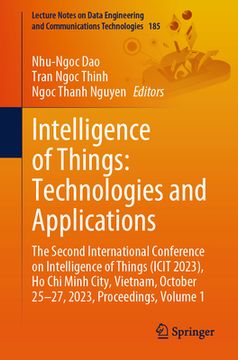 portada Intelligence of Things: Technologies and Applications: The Second International Conference on Intelligence of Things (Icit 2023), Ho CHI Minh City, Vi (en Inglés)