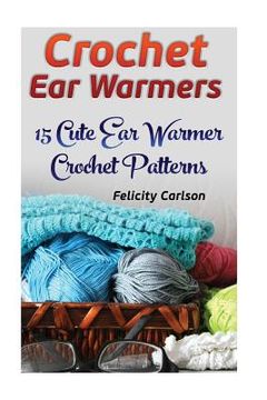 portada Crochet Ear Warmers: 15 Cute Ear Warmer Crochet Patterns (en Inglés)