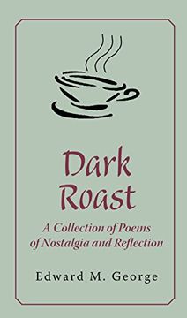 portada Dark Roast: A Collection of Poems of Nostalgia and Reflection (en Inglés)