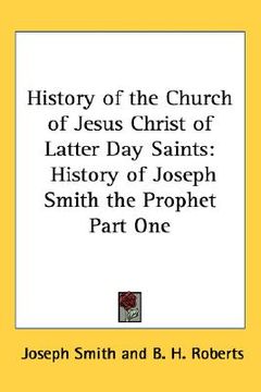 portada history of the church of jesus christ of latter day saints: history of joseph smith the prophet part one (en Inglés)