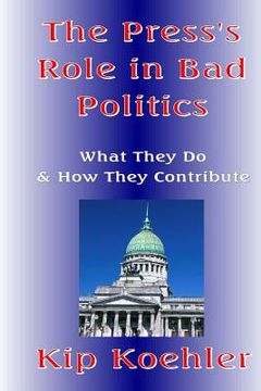 portada The Press's Role In Bad Politics: What They Do And How They Contribute