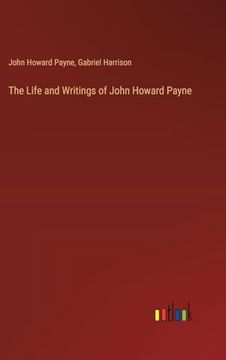 portada The Life and Writings of John Howard Payne (en Inglés)
