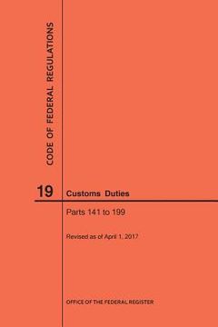 portada Code of Federal Regulations Title 19, Customs Duties, Parts 141-199, 2017