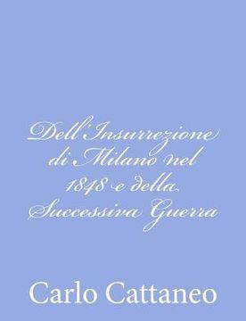 portada Dell'Insurrezione di Milano nel 1848 e della Successiva Guerra (in Italian)