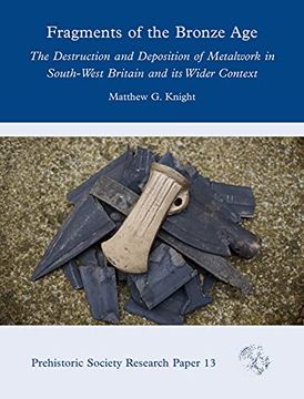 portada Fragments of the Bronze Age: The Destruction and Deposition of Metalwork in South-West Britain and Its Wider Context (en Inglés)
