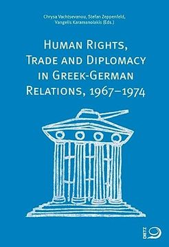 portada Human Rights, Trade and Diplomacy in the Greek-German Relaltions, 1967? 1974 (en Inglés)