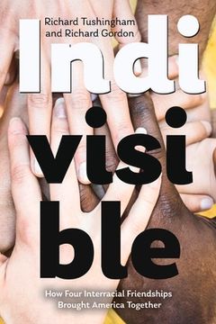 portada Indivisible, How Four Interracial Friendships Brought America Together (en Inglés)