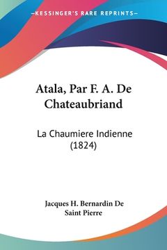 portada Atala, Par F. A. De Chateaubriand: La Chaumiere Indienne (1824) (en Francés)