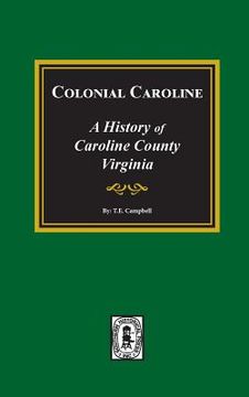 portada Colonial Caroline: A History of Caroline County, Virginia (en Inglés)