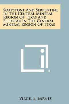portada soapstone and serpentine in the central mineral region of texas and feldspar in the central mineral region of texas (en Inglés)