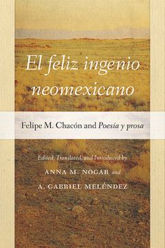 portada El Feliz Ingenio Neomexicano: Felipe M. Chacón and Poesía Y Prosa (en Inglés)