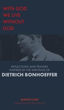 portada With God we live without God: Reflections and prayers inspired by the writings of Dietrich Bonhoeffer (en Inglés)