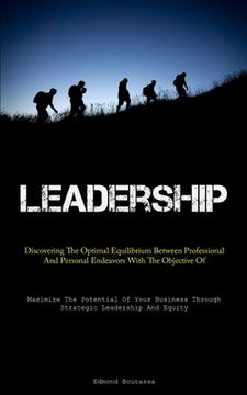 portada Leadership: Discovering The Optimal Equilibrium Between Professional And Personal Endeavors With The Objective Of Enhancing Societ (en Inglés)