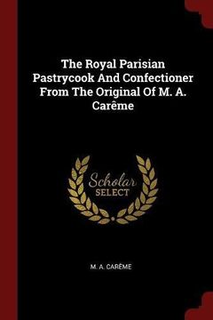 portada The Royal Parisian Pastrycook And Confectioner From The Original Of M. A. Carême