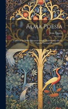 portada Alma Poesía: Conferencias Sobre Literatura Griega, Pronunciadas en la Escuela Nacional Preparatoria.