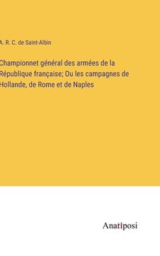 portada Championnet général des armées de la République française; Ou les campagnes de Hollande, de Rome et de Naples (en Francés)