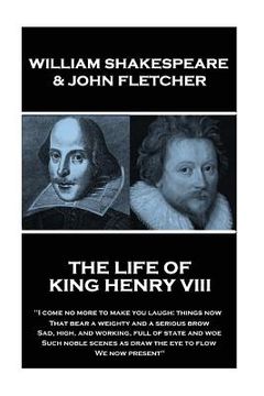 portada William Shakespeare & John Fletcher - The Life of King Henry the Eighth: "I come no more to make you laugh: things now, That bear a weighty and a seri (en Inglés)