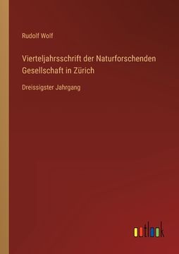 portada Vierteljahrsschrift der Naturforschenden Gesellschaft in Zürich: Dreissigster Jahrgang (en Alemán)