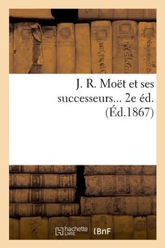 portada J. R. Moet Et Ses Successeurs... 2e Ed. (Ed.1867) (Histoire) (French Edition)