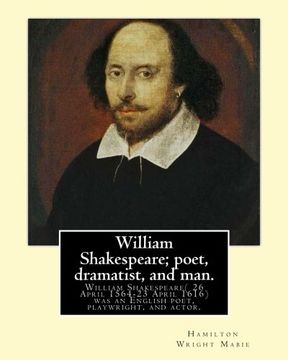 portada William Shakespeare; poet, dramatist, and man. By:Hamilton Wright Mabie: William Shakespeare( 26 April 1564-23 April 1616)was an English poet, ... and the world's pre-eminent dramatist.