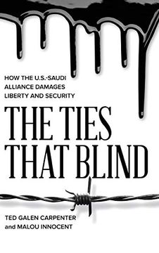 portada The Ties That Blind: How the U. S. -Saudi Alliance Damages Liberty and Security (en Inglés)
