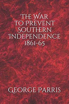 portada The war to Prevent Southern Independence 1861-65 (en Inglés)
