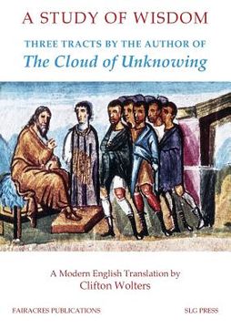 portada A Study of Wisdom: Three tracts by the Author of The Cloud of Unknowing (en Inglés)