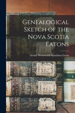 portada Genealogical Sketch of the Nova Scotia Eatons [microform] (en Inglés)