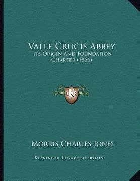 portada valle crucis abbey: its origin and foundation charter (1866) (in English)