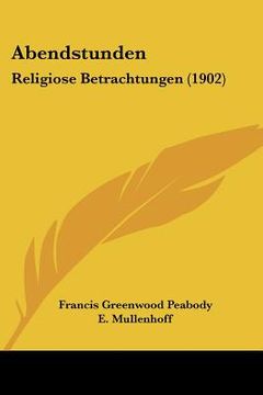 portada abendstunden: religiose betrachtungen (1902) (en Inglés)
