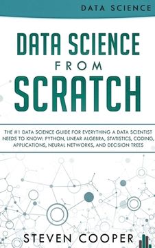 portada Data Science From Scratch: The #1 Data Science Guide For Everything A Data Scientist Needs To Know: Python, Linear Algebra, Statistics, Coding, A (en Inglés)