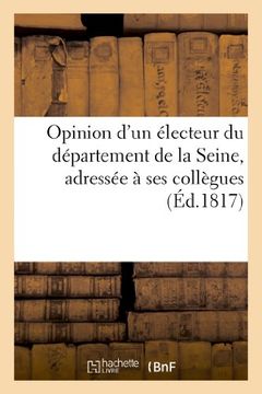 portada Opinion D'Un Electeur Du Departement de La Seine, Adressee a Ses Collegues (Sciences Sociales) (French Edition)