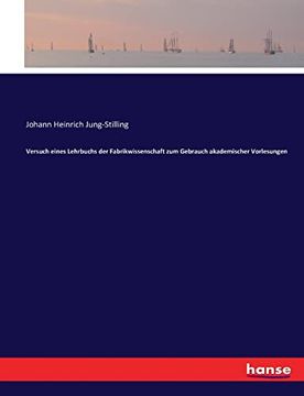 Versuch Eines Lehrbuchs der Fabrikwissenschaft zum Gebrauch Akademischer Vorlesungen (in German)