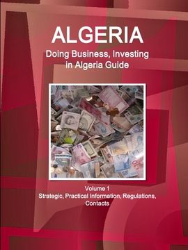 portada Algeria: Doing Business, Investing in Algeria Guide Volume 1 Strategic, Practical Information, Regulations, Contacts (en Inglés)