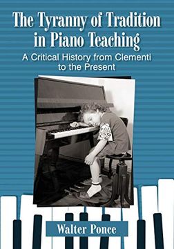 portada Tyranny of Tradition in Piano Teaching: A Critical History From Clementi to the Present (en Inglés)