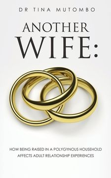 portada Another Wife: How Being Raised in a Polygynous Household Affects Adult Relationship Experiences (en Inglés)