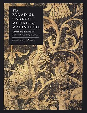 portada The Paradise Garden Murals of Malinalco: Utopia and Empire in Sixteenth-Century Mexico (en Inglés)