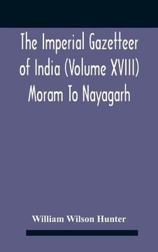 portada The Imperial Gazetteer Of India (Volume Xviii) Moram To Nayagarh (en Inglés)
