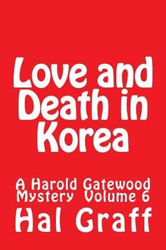portada Love and Death in Korea: A Harold Gatewood Mystery Volume 6 (en Inglés)
