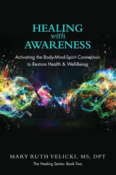 portada Healing with Awareness: Activating the Body-Mind-Spirit Connection to Restore Health & Well-Being (en Inglés)