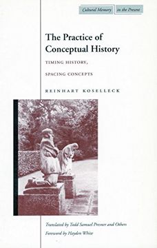 portada The Practice of Conceptual History: Timing History, Spacing Concepts (Cultural Memory in the Present) (in English)