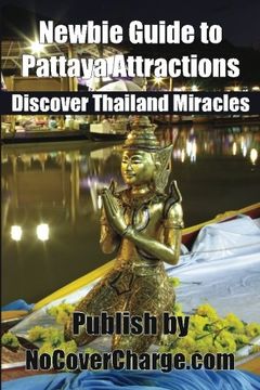 portada Newbie Guide to Pattaya Attractions: Discover Thailand Miracles: Volume 8 (Discover Thailand's Miracles)