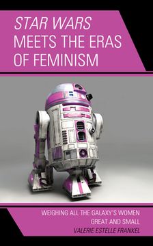 portada Star Wars Meets the Eras of Feminism: Weighing All the Galaxy's Women Great and Small (en Inglés)