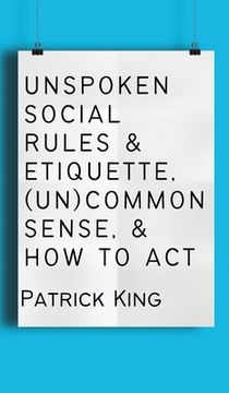 portada Unspoken Social Rules & Etiquette, (Un)common Sense, & How to Act (in English)