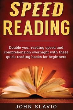 portada Speed Reading: Double Your Reading Speed and Comprehension Overnight With These Quick Reading Hacks for Beginners (en Inglés)