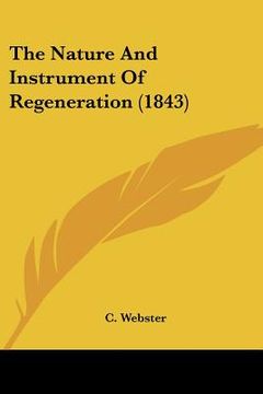 portada the nature and instrument of regeneration (1843) (en Inglés)